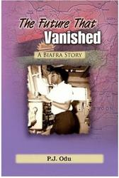 THE FUTURE THAT VANISHED: A Biafra Story